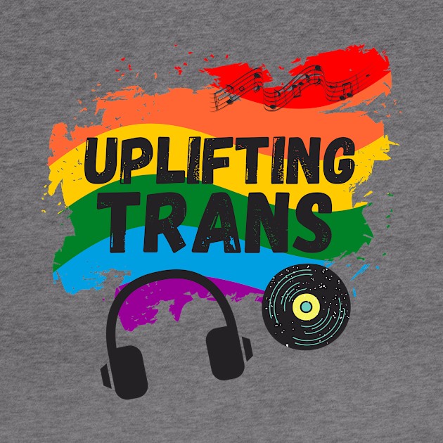 Uplifting Trance LGBTQI+ Edition Beautiful Trans Music Lover Gift by nathalieaynie